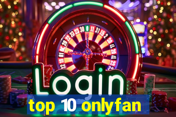 top 10 onlyfan